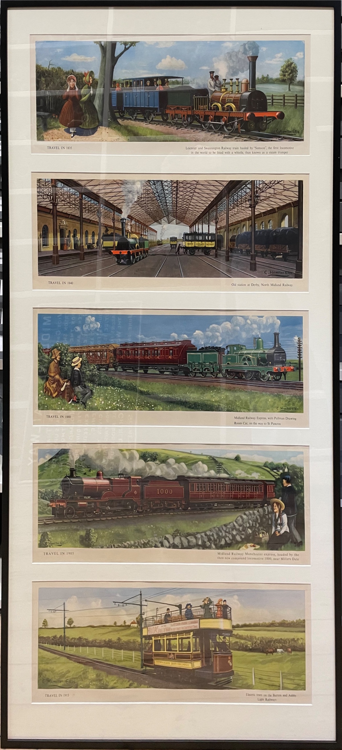 Five of Ellis's 'carriage prints' mounted verticaly in a frame: Travel in 1835: Leicester and Swannington Railway train hauled by Samson, the first locomotive in the world to be fitted with a whistle, then known as a steam trumpet. Travel in 1840: Old station at Derby, North Midland Railway. Travel in 1880: Midland Railway Express, with Pullman Drawing Room Car, on the way to St Pancras. Travel in 1905: Midland Railway Manchester express, headed by the then new compound locomotive 1000, near Millers Dale. Travel in 1915: Electric tram on the Burton and Ashby Light Railways.