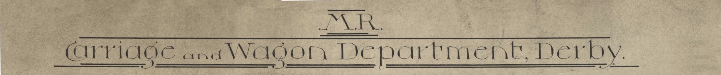 A break-section banner which reads M.R. Carriage & Wagon Department, Derby